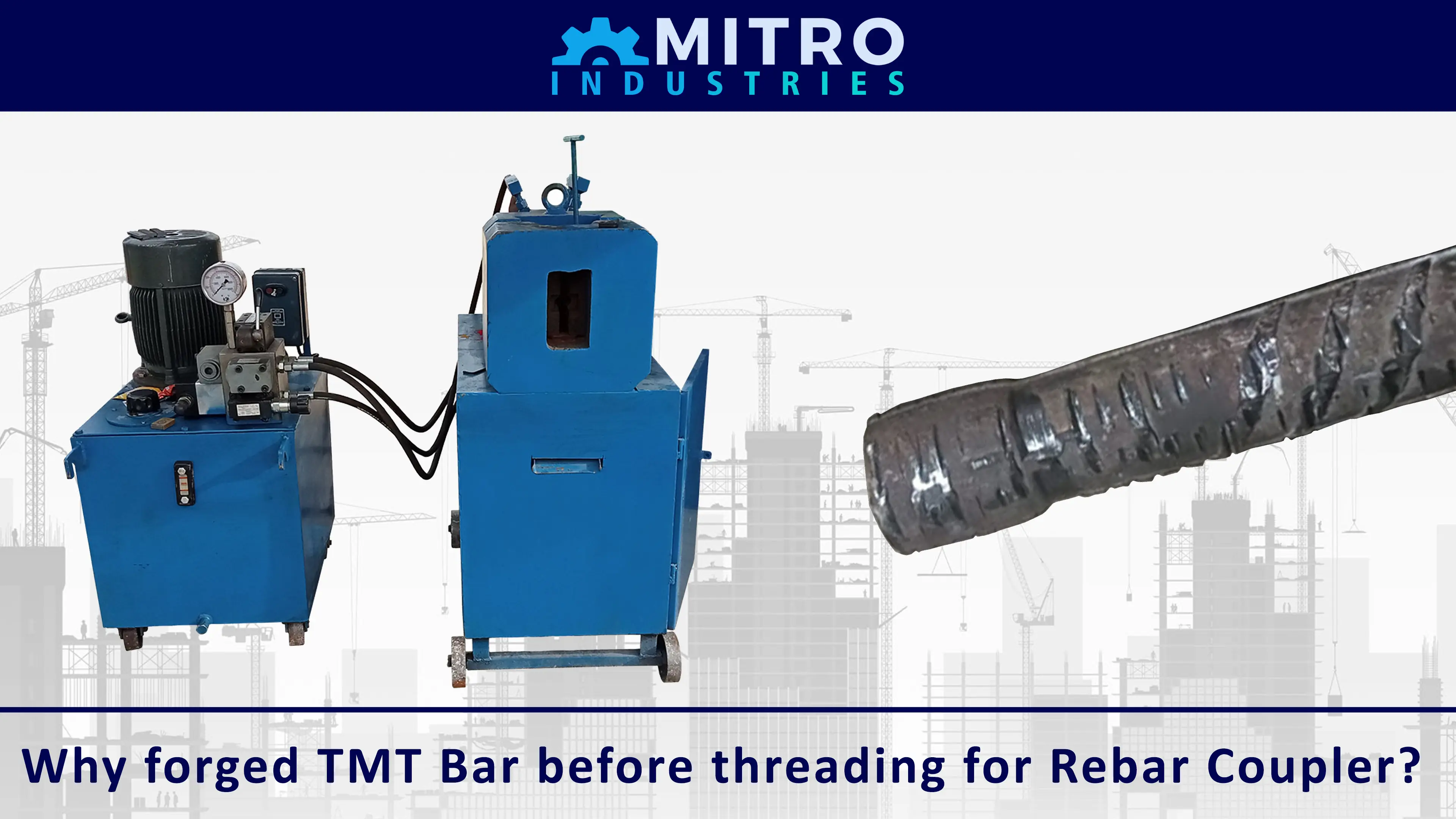 Why forged TMT Bar before threading for Rebar Coupler?